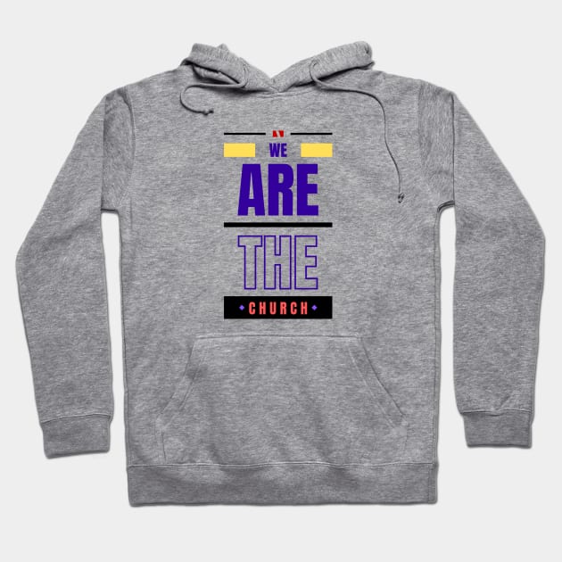 We Are The Church | Christian Typography Hoodie by All Things Gospel